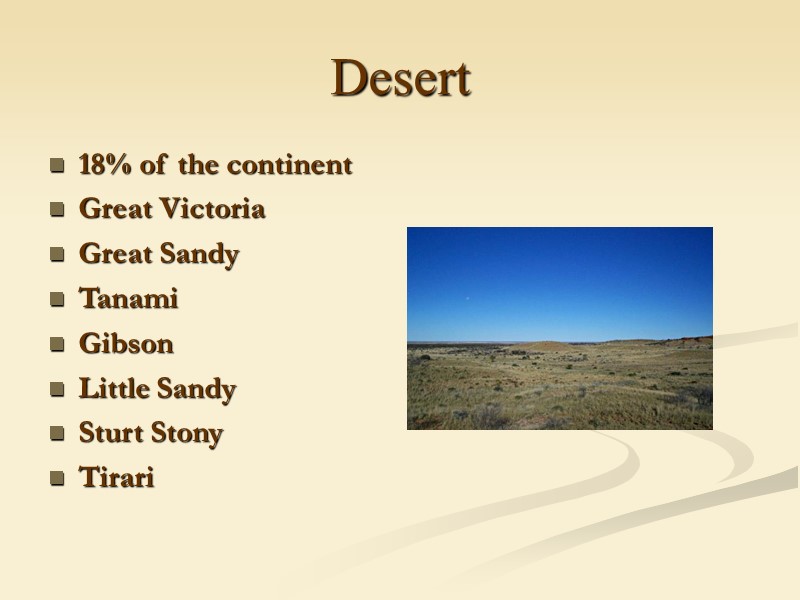 Desert 18% of the continent Great Victoria Great Sandy  Tanami  Gibson Little